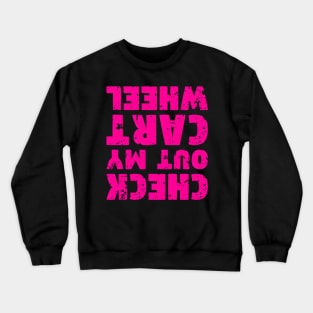 Check Out My Cwheel - Upside Down - Opposite Text Crewneck Sweatshirt